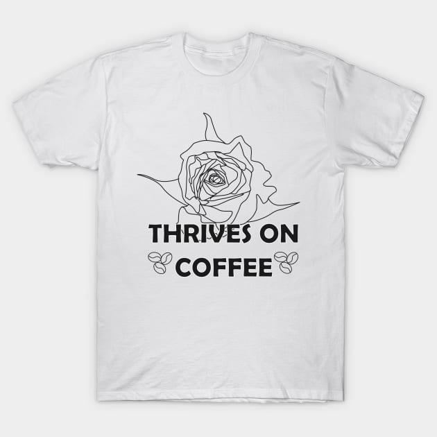 Thrives on coffee (black and white) T-Shirt by yasminrose